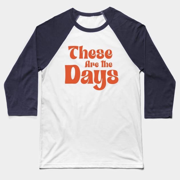 These Are The Days Baseball T-Shirt by INLE Designs